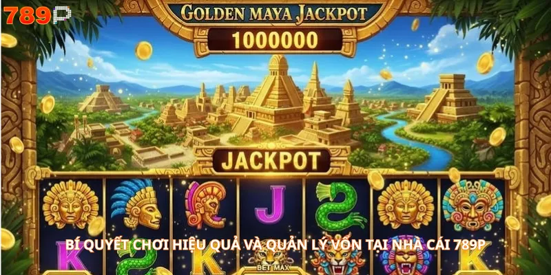 Bí quyết chơi hiệu quả và quản lý vốn tại nhà cái 789P