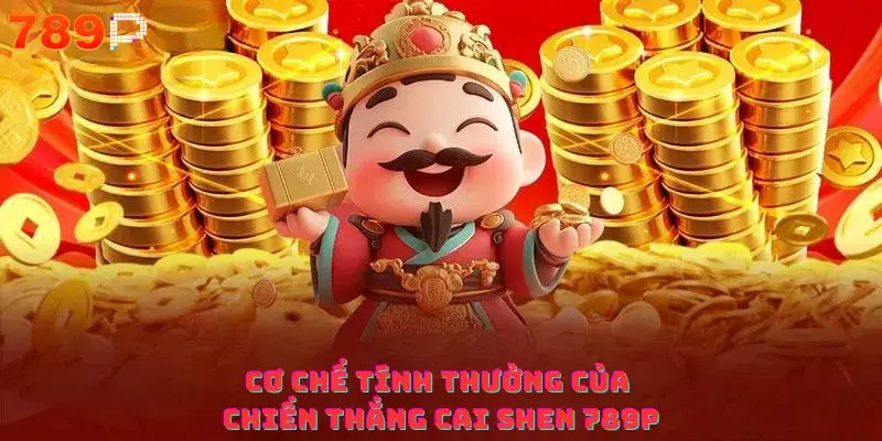 Cơ chế tính thưởng của chiến thắng Cai Shen 789P