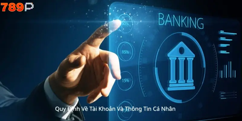 Quy Định Về Tài Khoản Và Thông Tin Cá Nhân