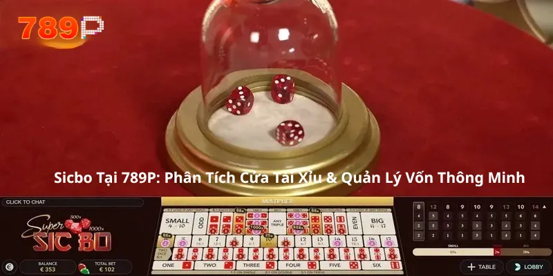 Sicbo Tại 789P: Phân Tích Cửa Tài Xỉu & Quản Lý Vốn Thông Minh